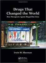 Drugs That Changed The World: How Therapeutic Agents Shaped Our Lives
