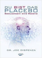 Du Bist Das Placebo - Bewusstsein Wird Materie