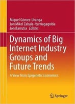 Dynamics Of Big Internet Industry Groups And Future Trends: A View From Epigenetic Economics