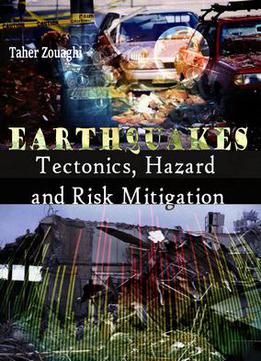 Earthquakes: Tectonics, Hazard And Risk Mitigation Ed. By Taher Zouaghi