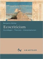 Ecocriticism: Grundlagen - Theorien - Interpretationen
