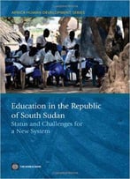 Education In The Republic Of South Sudan: Status And Challenges For A New System (Africa Human Development Series)