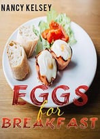 Eggs For Breakfast: Best 50 Most Healthy & Delicious Egg Breakfast Recipes