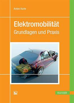 Elektromobilität: Grundlagen Und Praxis