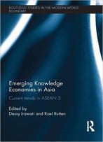 Emerging Knowledge Economies In Asia: Current Trends In Asean-5