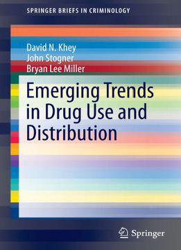 Emerging Trends In Drug Use And Distribution