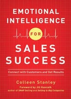 Emotional Intelligence For Sales Success: Connect With Customers And Get Results