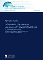 Enforcement Of Patents On Geographically Divisible Inventions: An Inquiry Into The Standard Of Substantive Patent Law...