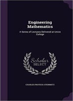 Engineering Mathematics: A Series Of Lectures Delivered At Union College