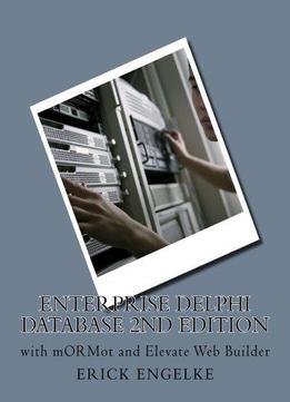 Enterprise Delphi Databases 2nd Edition: With Mormot And Elevate Web Builder