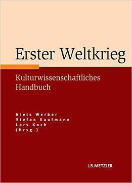 Erster Weltkrieg: Kulturwissenschaftliches Handbuch