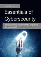 Essentials Of Cybersecurity: Infosec Experts Share Their Tips On Getting The Basics Right