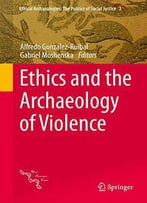 Ethics And The Archaeology Of Violence