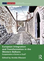 European Integration And Transformation In The Western Balkans: Europeanization Or Business As Usual?