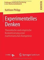 Experimentelles Denken: Theoretische Und Empirische Konkretisierung Einer Mathematischen Kompetenz