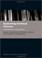 Explaining Criminal Careers: Implications For Justice Policy (Clarendon Studies In Criminology)