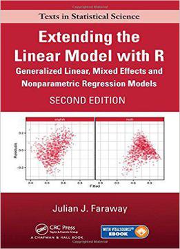 Extending The Linear Model With R: Generalized Linear, Mixed Effects And Nonparametric Regression Models, Second Edition