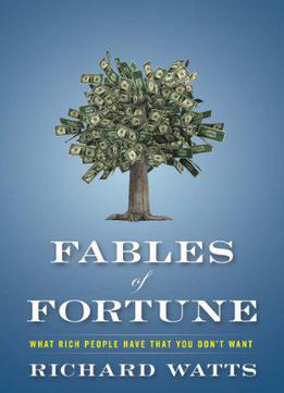 Fables Of Fortune: What Rich People Have That You Don't Want