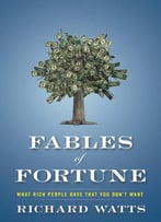 Fables Of Fortune: What Rich People Have That You Don't Want