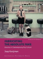 Fabricating The Absolute Fake: America In Contemporary Pop Culture - Revised Edition (American Studies)