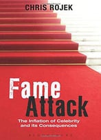 Fame Attack: The Inflation Of Celebrity And Its Consequences