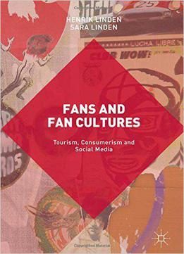 Fans And Fan Cultures: Tourism, Consumerism And Social Media