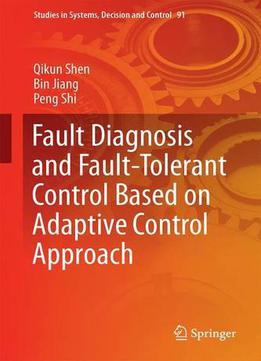 Fault Diagnosis And Fault-tolerant Control Based On Adaptive Control Approach (studies In Systems, Decision And Control)
