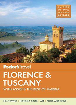 Fodor's Florence & Tuscany: With Assisi & The Best Of Umbria