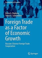 Foreign Trade As A Factor Of Economic Growth: Russian-Chinese Foreign Trade Cooperation (Contributions To Economics)