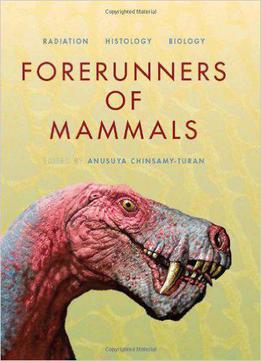 Forerunners Of Mammals: Radiation Histology Biology