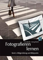 Fotografieren Lernen, Band 2: Bildgestaltung Und Bildsprache