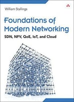 Foundations Of Modern Networking: Sdn, Nfv, Qoe, Iot, And Cloud
