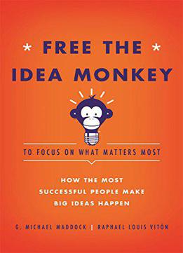Free The Idea Monkey... To Focus On What Matters Most!