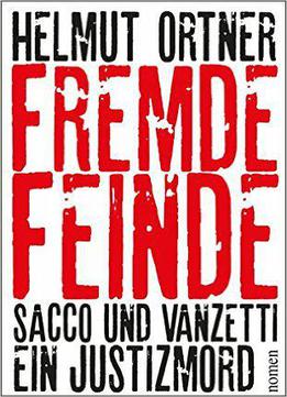 Fremde Feinde: Sacco Und Vanzetti - Ein Justizmord