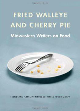 Fried Walleye And Cherry Pie: Midwestern Writers On Food