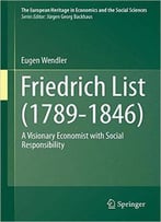 Friedrich List (1789-1846): A Visionary Economist With Social Responsibility