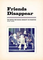Friends Disappear: The Battle For Racial Equality In Evanston (Chicago Visions And Revisions)