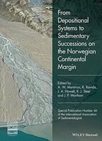 From Depositional Systems To Sedimentary Successions On The Norwegian Continental Margin