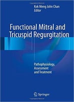 Functional Mitral And Tricuspid Regurgitation: Pathophysiology, Assessment And Treatment