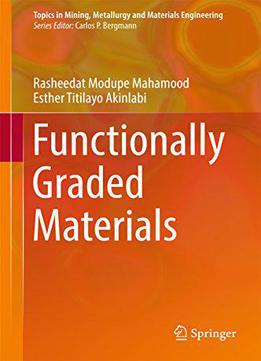 Functionally Graded Materials (topics In Mining, Metallurgy And Materials Engineering)