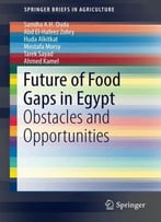 Future Of Food Gaps In Egypt: Obstacles And Opportunities (Springerbriefs In Agriculture)