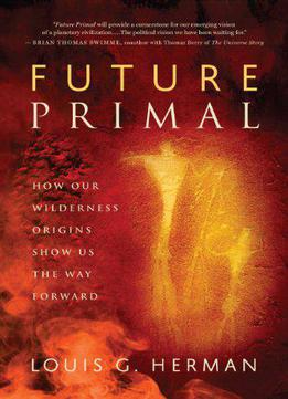 Future Primal: How Our Wilderness Origins Show Us The Way Forward
