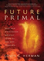 Future Primal: How Our Wilderness Origins Show Us The Way Forward