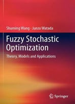 Fuzzy Stochastic Optimization: Theory, Models And Applications