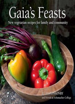 Gaia's Feasts: New Vegetarian Recipes For Family And Community