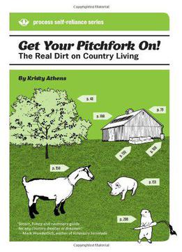 Get Your Pitchfork On!: The Real Dirt On Country Living (process Self-reliance Series)
