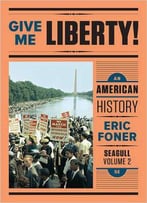 Give Me Liberty!: An American History (Fifth Edition) (Vol. 2)