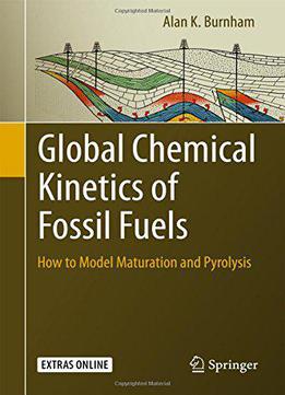 Global Chemical Kinetics Of Fossil Fuels: How To Model Maturation And Pyrolysis