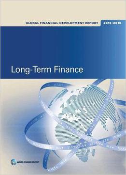 Global Financial Development Report 2015/2016: Long-term Finance