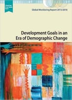 Global Monitoring Report 2015/2016: Development Goals In An Era Of Demographic Change